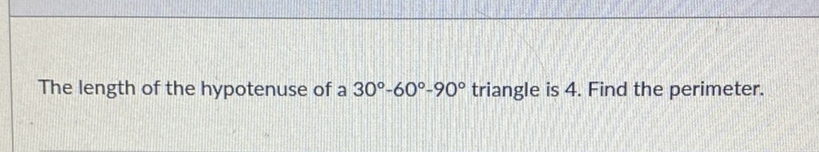 The length of the hypotenuse of a \( 30^{\circ}-60^{\circ}-90^{\circ} \) triangle is 4 . Find the perimeter.