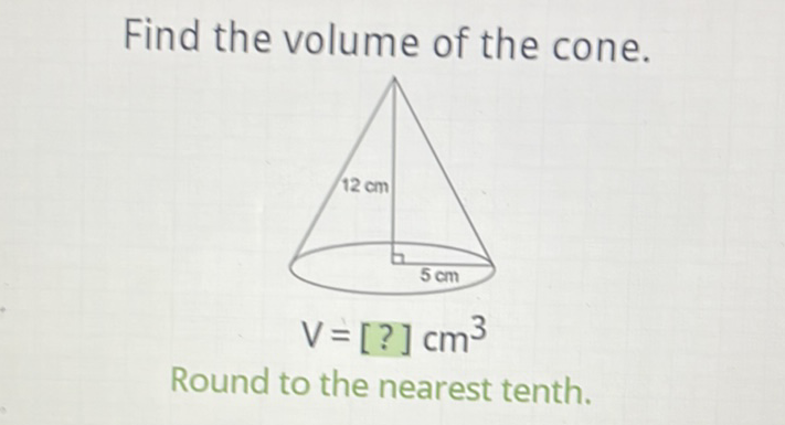Find the volume of the cone.
Round to the nearest tenth.