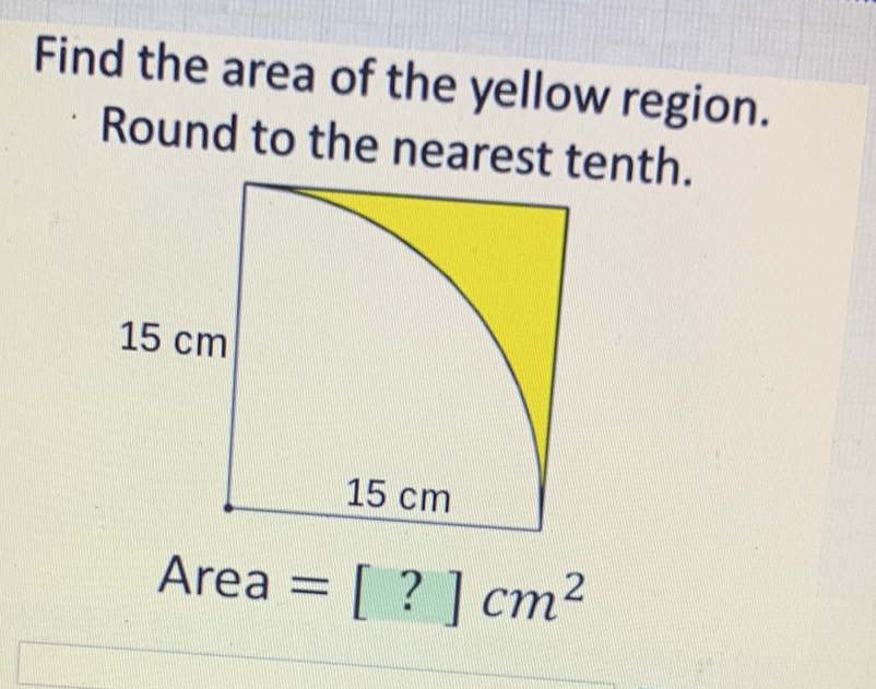 Find the area of the yellow region.
Round to the nearest tenth.
Area \( =[?] \mathrm{cm}^{2} \)