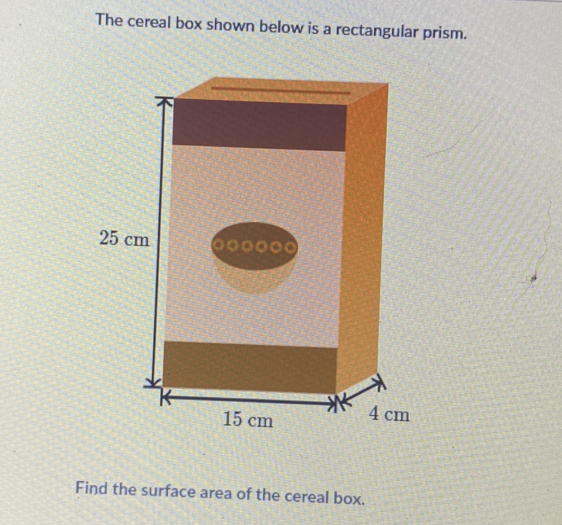 The cereal box shown below is a rectangular prism.
Find the surface area of the cereal box.