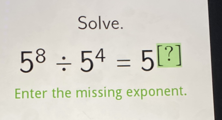 Solve.
\[
5^{8} \div 5^{4}=5[?]
\]