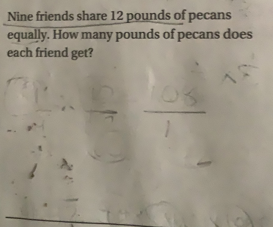 Nine friends share 12 pounds of pecans equally. How many pounds of pecans does each friend get?