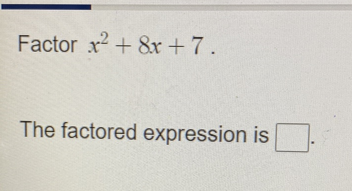 Factor \( x^{2}+8 x+7 \)
The factored expression is