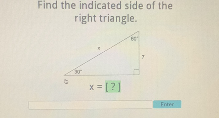 Find the indicated side of the right triangle.

Enter