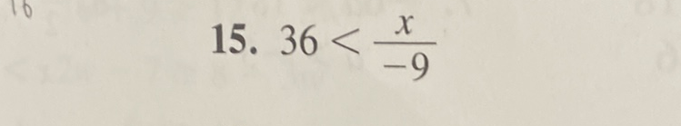 15. \( 36<\frac{x}{-9} \)