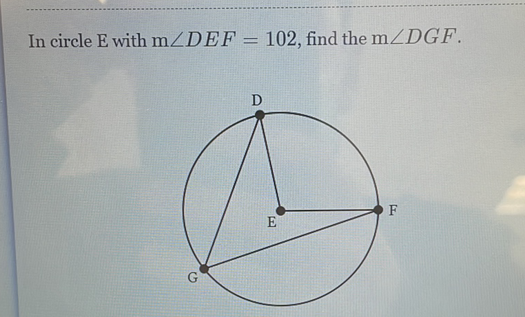 In circle \( E \) with \( \mathrm{m} \angle D E F=102 \), find the \( \mathrm{m} \angle D G F \).