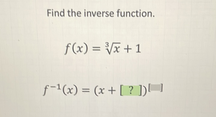 Find the inverse function.
\[
f(x)=\sqrt[3]{x}+1
\]
\[
f^{-1}(x)=(x+[?])^{[1]}
\]