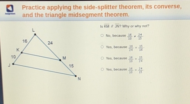 Practice applying the side-splitter theorem, its converse, and the triangle midsegment theorem.