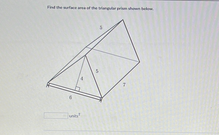 Find the surface area of the triangular prism shown below.
units \( { }^{2} \)