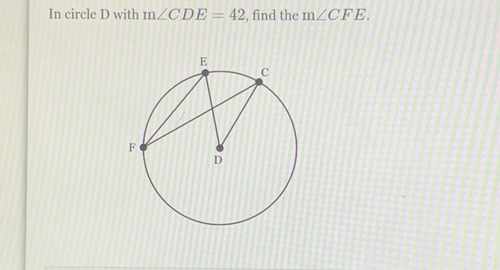 In circle \( \mathrm{D} \) with \( \mathrm{m} \angle C D E=42 \), find the \( \mathrm{m} \angle C F E \).