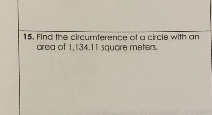 15. Find the circumference of a circle with an area of \( 1,134.11 \) square meters.