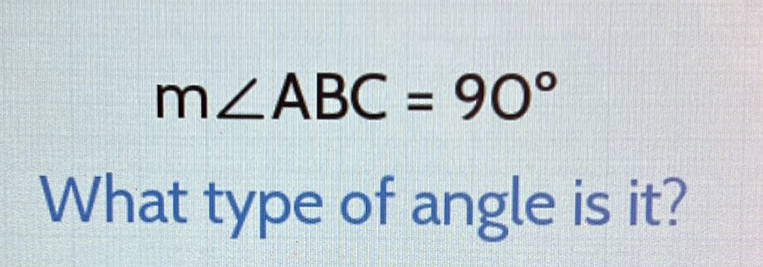 \[
\mathrm{m} \angle \mathrm{ABC}=90^{\circ}
\]
What type of angle is it?