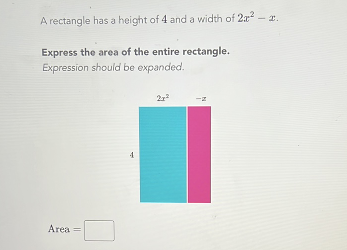 A rectangle has a height of 4 and a width of \( 2 x^{2}-x \).
Express the area of the entire rectangle.
Expression should be expanded.