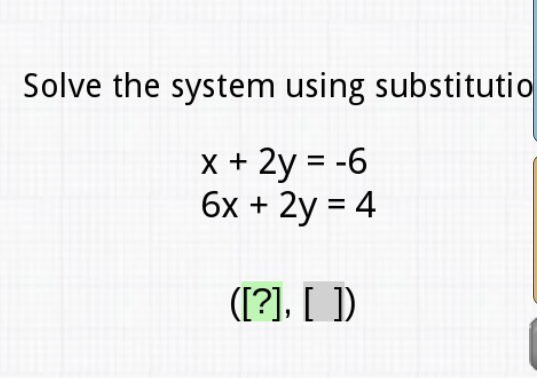 Solve the system using substitutio
\[
\begin{array}{l}
x+2 y=-6 \\
6 x+2 y=4
\end{array}
\]
\( ([?],[]) \)