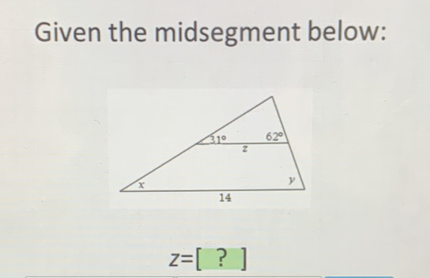 Given the midsegment below:
\[
z=[?]
\]