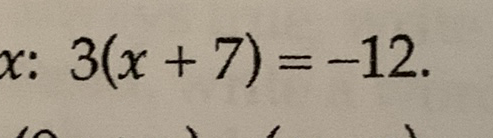 \( 3(x+7)=-12 \)