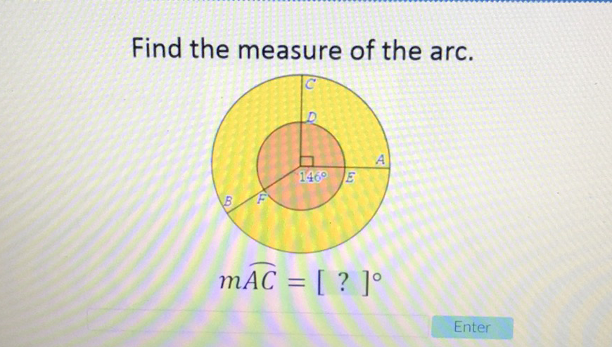 Find the measure of the arc.
Enter