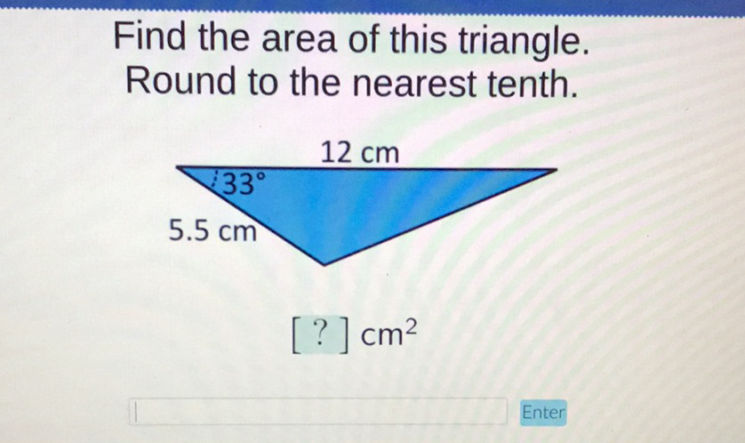 Find the area of this triangle. Round to the nearest tenth.
\( [?] \mathrm{cm}^{2} \)