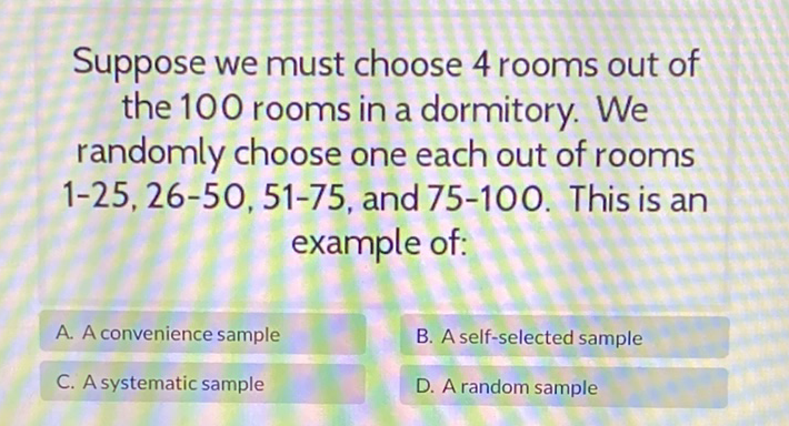 Suppose we must choose 4 rooms out of the 100 rooms in a dormitory. We randomly choose one each out of rooms \( 1-25,26-50,51-75 \), and \( 75-100 \). This is an example of: