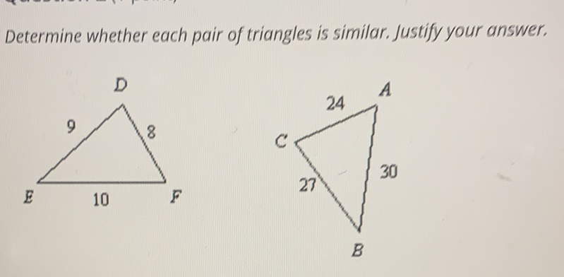 Determine whether each pair of triangles is similar. Justify your answer.