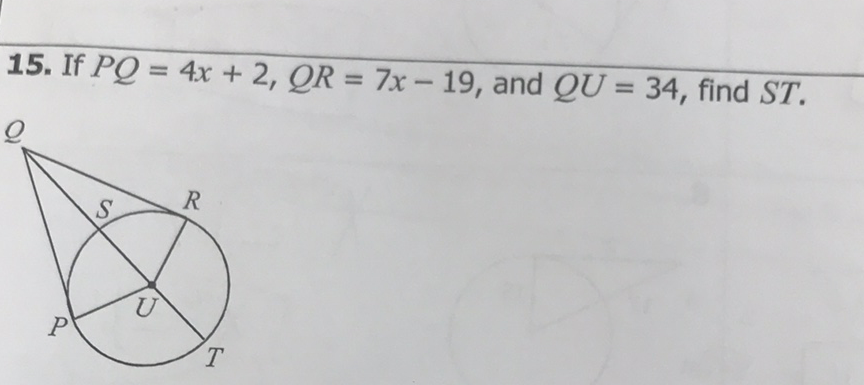 15. If \( P Q=4 x+2, Q R=7 x-19 \), and \( Q U=34 \), find \( S T \).