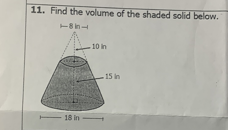 11. Find the volume of the shaded solid below.
10 in