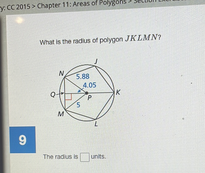 What is the radius of polygon \( J K L M N \) ?
The radius is units.