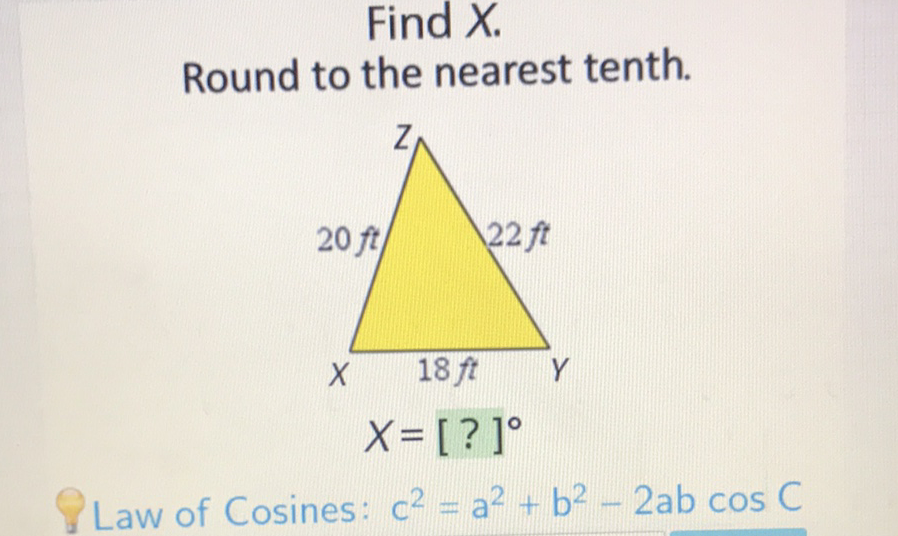 Find \( X \).
Round to the nearest tenth.
Law of Cosines: \( c^{2}=a^{2}+b^{2}-2 a b \cos C \)