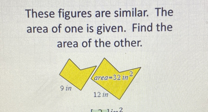These figures are similar. The area of one is given. Find the area of the other.