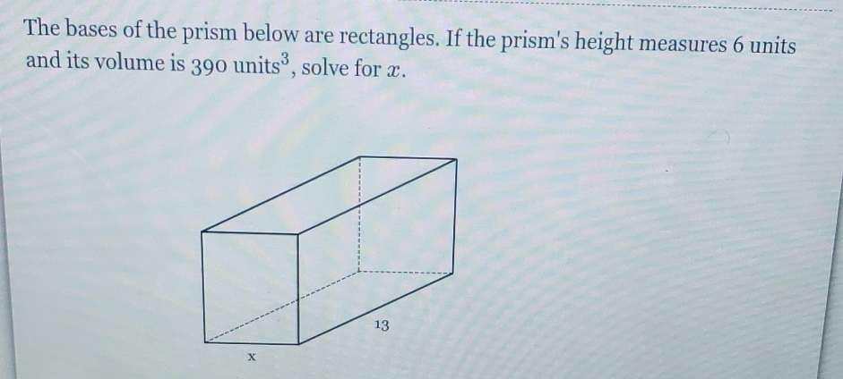 The bases of the prism below are rectangles. If the prism's height measures 6 units and its volume is 390 units \( ^{3} \), solve for \( x \).