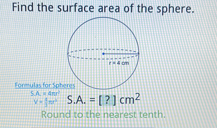 Find the surface area of the sphere.
Round to the nearest tenth.