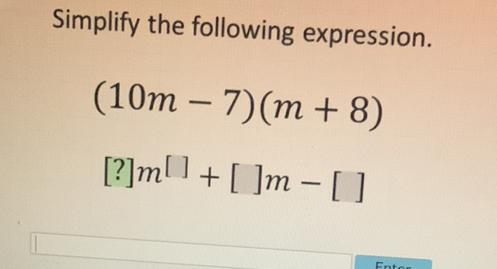 Simplify the following expression.
\[
\begin{array}{l}
(10 m-7)(m+8) \\
{[?] m[]+[] m-[]}
\end{array}
\]