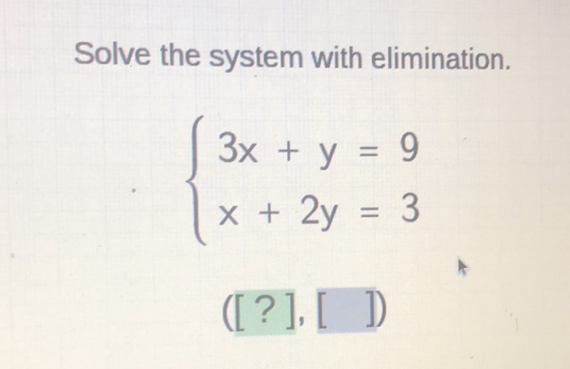 Solve the system with elimination.
\[
\left\{\begin{array}{l}
3 x+y=9 \\
x+2 y=3
\end{array}\right.
\]