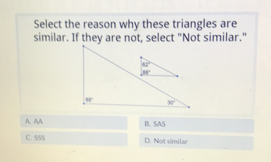 Select the reason why these triangles are similar. If they are not, select "Not similar."
A.AA
B. SAS
\( 6.555 \)
D. Not similar