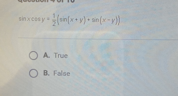 \[
\sin x \cos y=\frac{1}{2}(\sin (x+y)+\sin (x-y))
\]
A. True
B. False