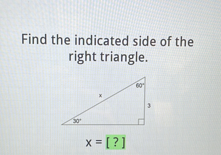 Find the indicated side of the right triangle.