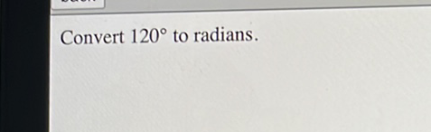 Convert \( 120^{\circ} \) to radians.