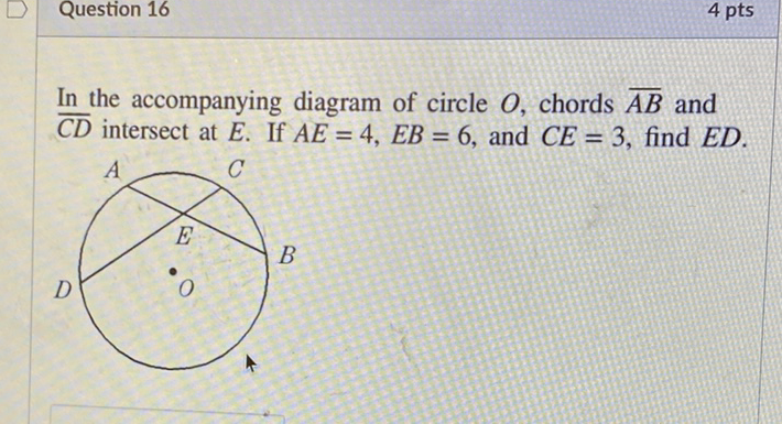\( \underline{I n} \) the accompanying diagram of circle \( O \), chords \( \overline{A B} \) and \( \overline{C D} \) intersect at \( E \). If \( A E=4, E B=6 \), and \( C E=3 \), find \( E D \).