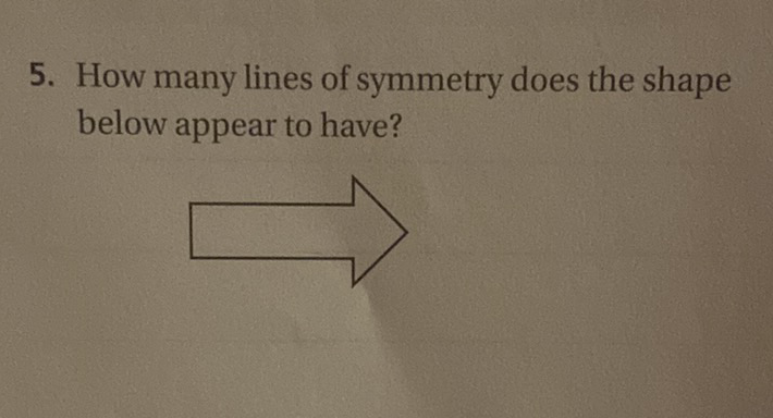 5. How many lines of symmetry does the shape below appear to have?
