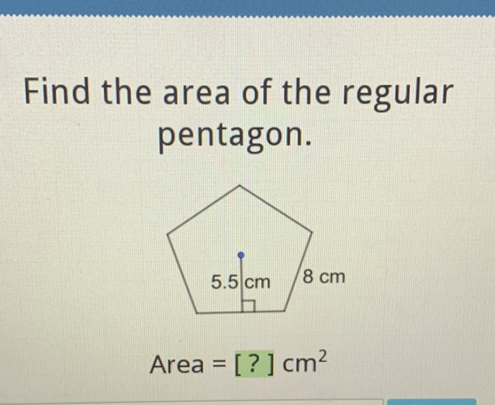 Find the area of the regular pentagon.
\[
\text { Area }=[?] \mathrm{cm}^{2}
\]