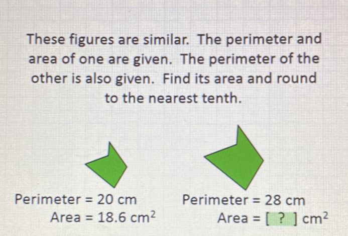 These figures are similar. The perimeter and area of one are given. The perimeter of the other is also given. Find its area and round to the nearest tenth.