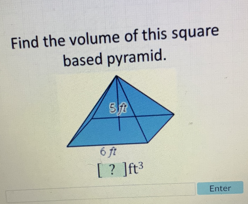 Find the volume of this square based pyramid.
Enter