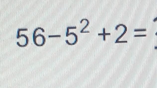 \( 56-5^{2}+2= \)