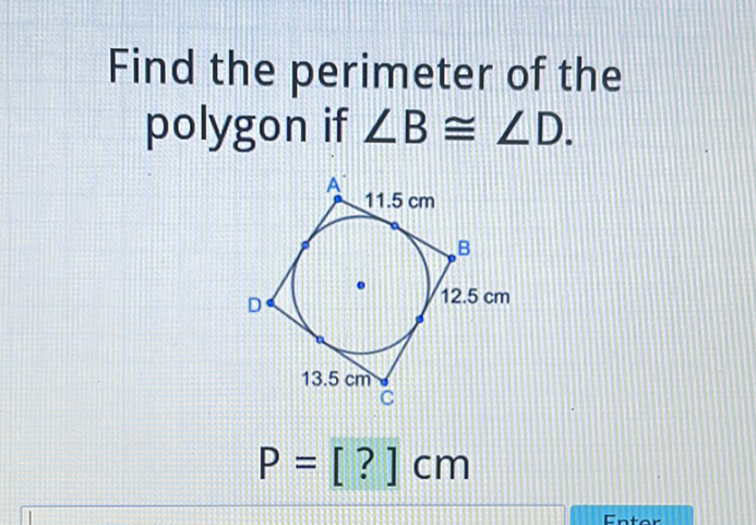 Find the perimeter of the polygon if \( \angle B \cong \angle D \).
\[
P=[?] \mathrm{cm}
\]