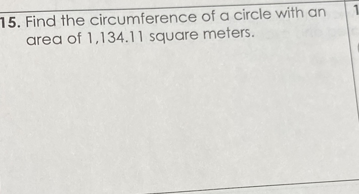15. Find the circumference of a circle with an area of \( 1,134.11 \) square meters.