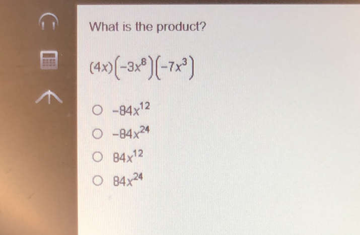 What is the product?
(4x) \( \left(-3 x^{8}\right)\left(-7 x^{3}\right) \)
\( -84 x^{12} \)
\( -84 x^{24} \)
\( 84 x^{12} \)
\( 84 x^{24} \)
