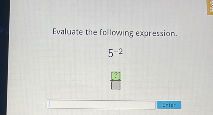 Evaluate the following expression.
\[
5^{-2}
\]
[?]