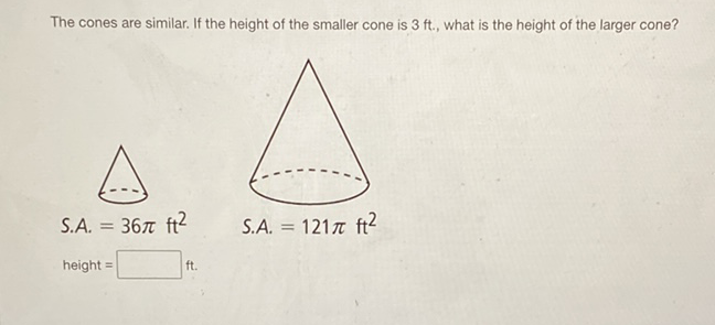 The cones are similar. If the height of the smaller cone is \( 3 \mathrm{ft} \), what is the height of the larger cone?