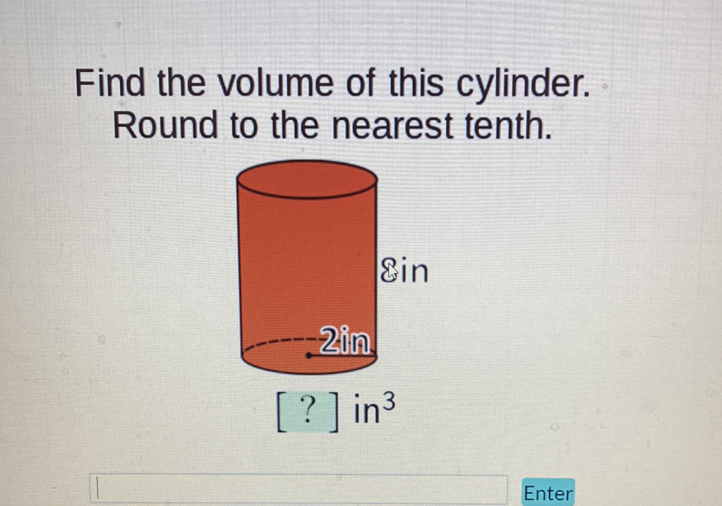 Find the volume of this cylinder. Round to the nearest tenth.
Enter