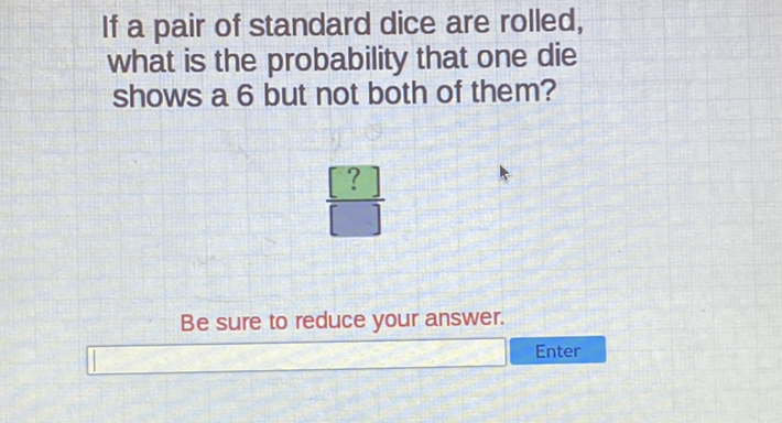 If a pair of standard dice are rolled, what is the probability that one die shows a 6 but not both of them?